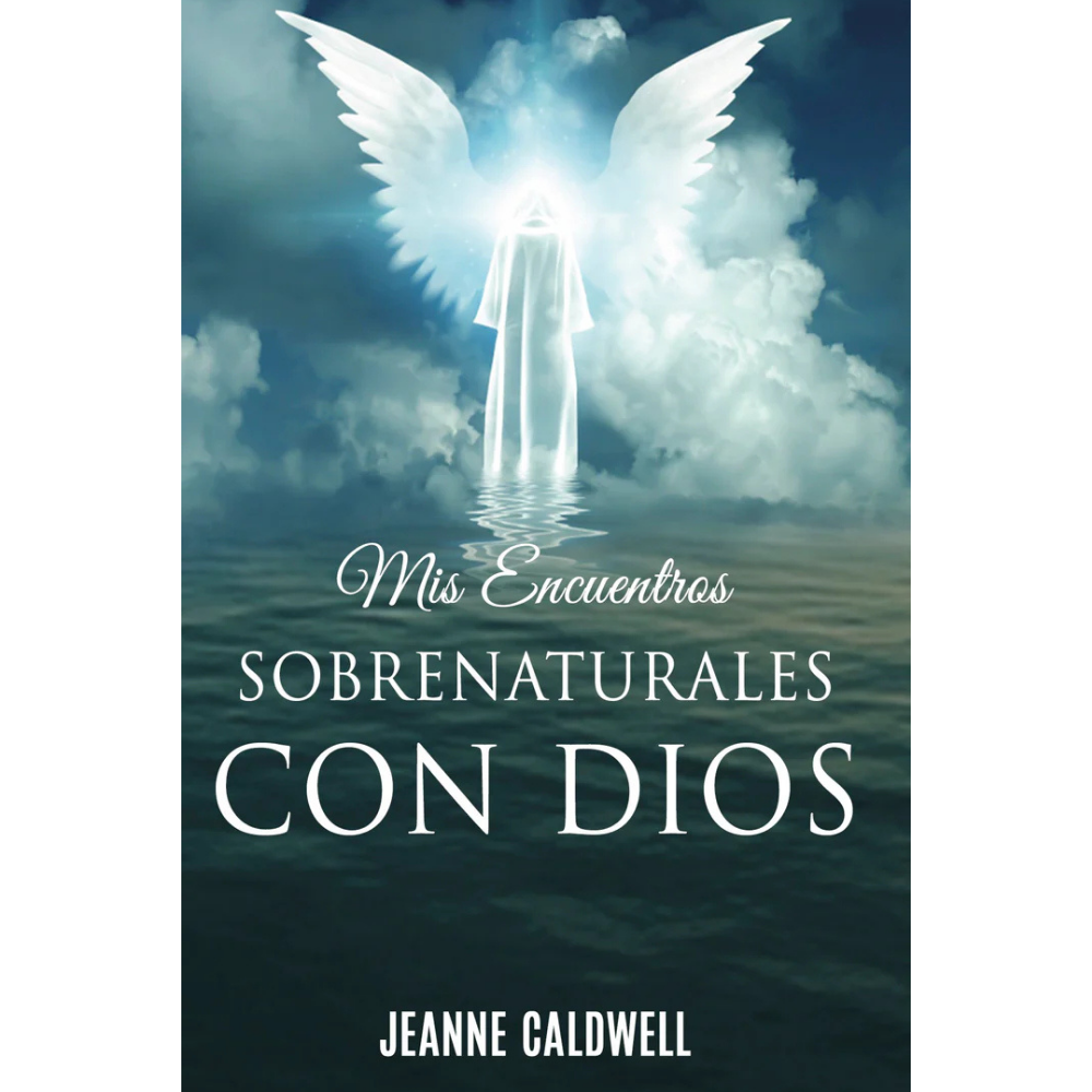 Mis encuentros sobrenaturales con Dios